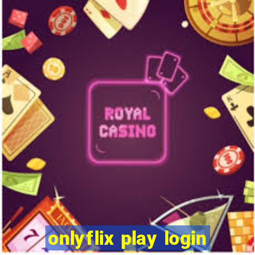 onlyflix play login